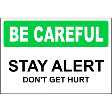 Be Careful Sign Stay Alert Don T Get Hurt