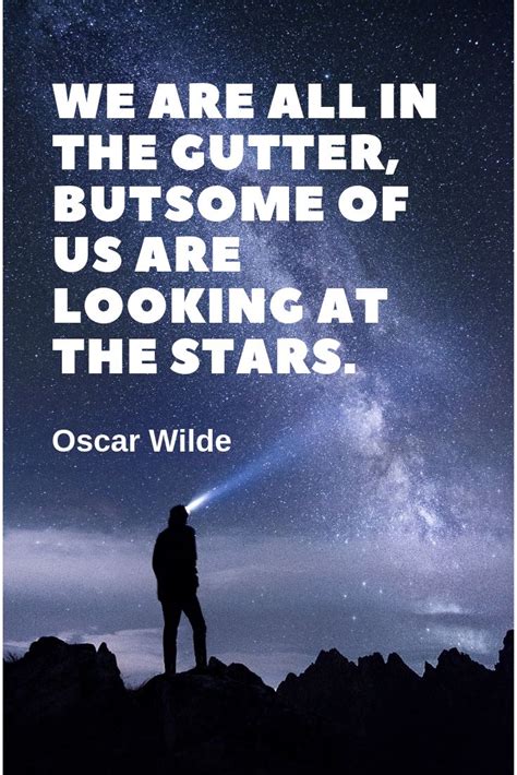 We Are All In The Gutter But Some Of Us Are Looking At The Stars