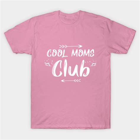 Cool Moms Club Cool Moms Club T Shirt Teepublic