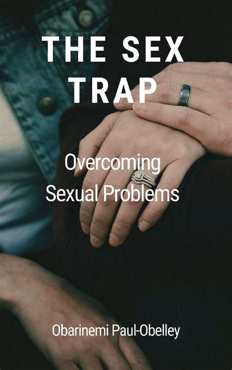 The Sex Trap How To Overcome Sexual Problems By Obarinemi Paul Obelley Goodreads