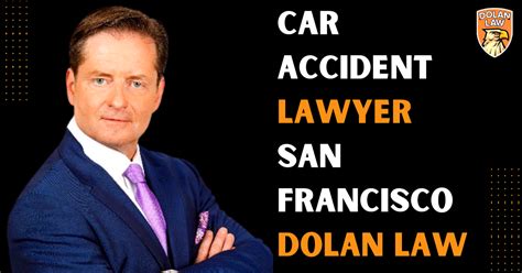 Car Accident Lawyer San Francisco Dolan Law Overallguides