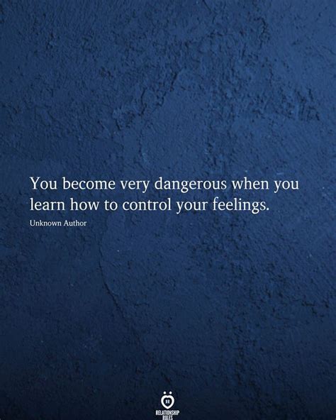 You Become Very Dangerous When You Learn How To Control Your Feelings