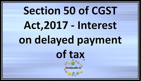 Section 50 Of Cgst Act2017 Interest Ondelayedpayment Oftax