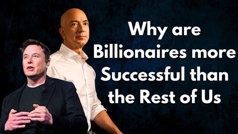 Why Are Billionaires More Successful Than The Rest Of Us Youtube