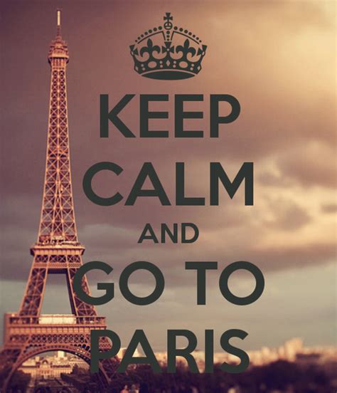 Keep Calm And Go To Paris Paris Love Calm Paris