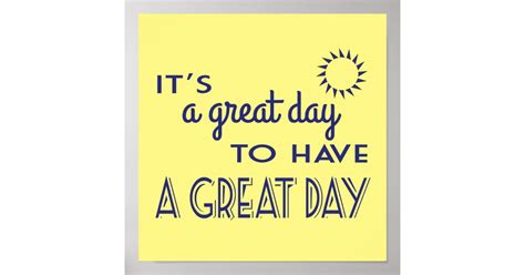 Its A Great Day To Have A Great Day Positive Poster Zazzle