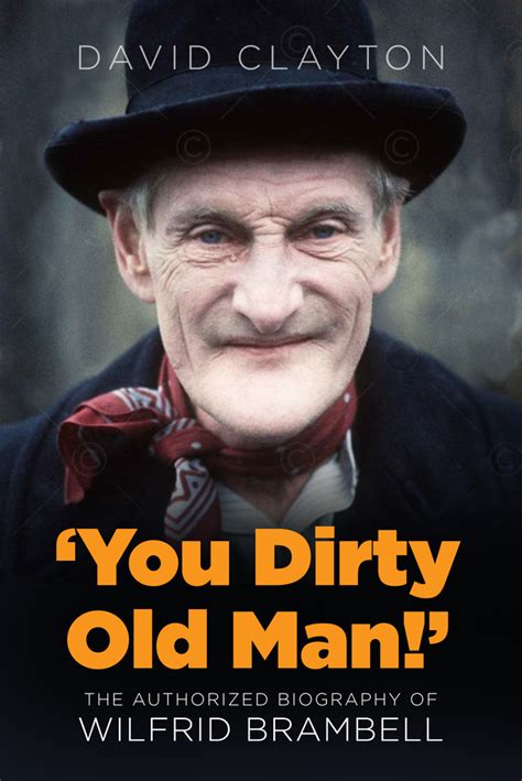 You Dirty Old Man The Authorized Biography Of Wilfrid Brambell By