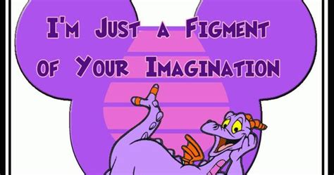 I would like to be a figment of my own imagination, but belly and bowels will not permit. Figment disney character image by RustManFan on ...