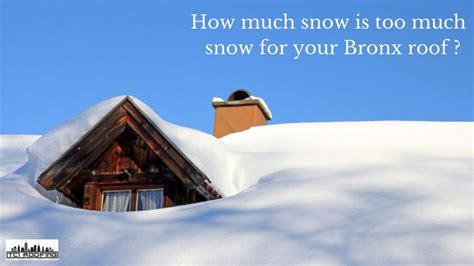 How Much Snow Is Too Much Snow For Your Bronx Roof Bronx Roofing