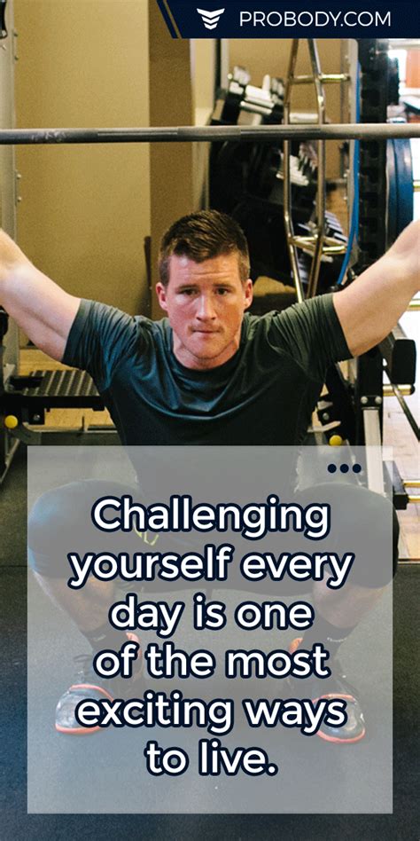 Challenging Yourself Every Day Is One Of The Most Exciting Ways To