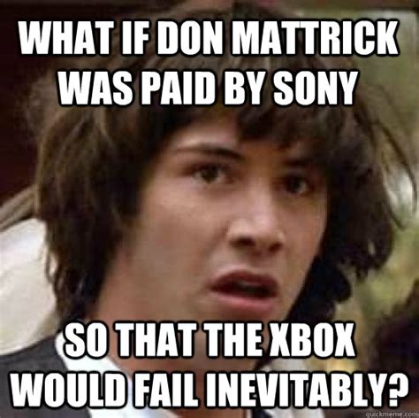 What If Don Mattrick Was Paid By Sony So That The Xbox Would Fail