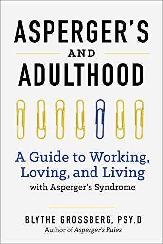 Aspergers And Adulthood A Guide To Working Loving And Living With Aspergers Syndrome By