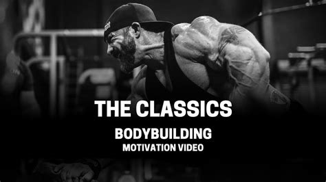 Bodybuilding Motivation Video The Classics 2018 Youtube