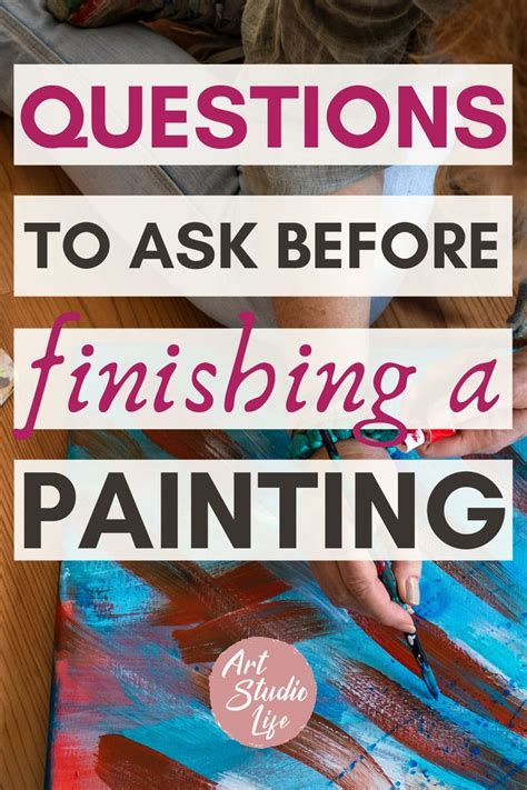 5 Questions To Ask Yourself Before Finishing A Painting Painting