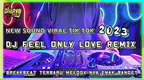 new sound viral tik tok 2023 dj feel only love remix breakbeat terbaru melody nya enak banget