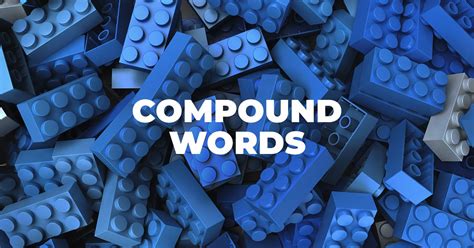 Compound Words—types Rules Of Spelling And Examples