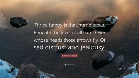 Edmund Waller Quote “thrice Happy Is That Humble Pair Beneath The