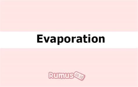 Evaporasi adalah proses perubahan molekul di dalam keadaan cair (contohnya. Evaporasi Adalah - Proses, Faktor-Faktor, Jenis-Jenis dan ...
