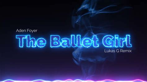 the ballet girl aden foyer [lukas g remix] youtube