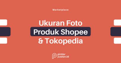 Ukuran Foto Produk Tokopedia Dan Shopee - IMAGESEE