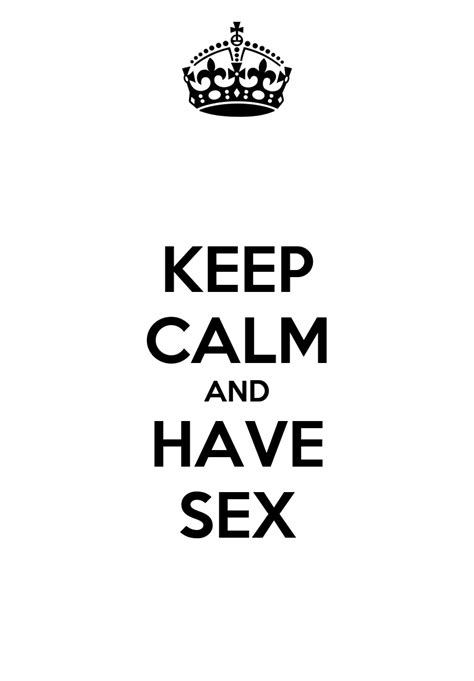 Keep Calm And Have Sex Keep Calm And Carry On Image Generator