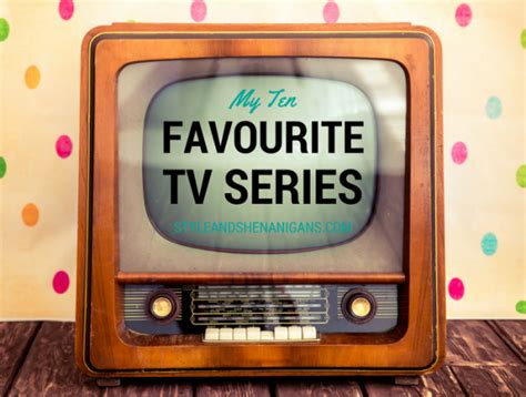 My Ten Favourite Tv Series Style And Shenanigans