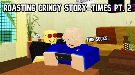 Roasting Cringy Roblox Story Time Videos Pt 2 Youtube