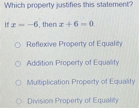 Solved Which Property Justifies This Statement If X 6 Then X60