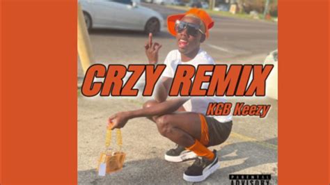 Crzy Remix Kgb Keezy Youtube