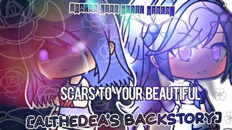 Scars To Your Beautiful Gacha Life Music Video Althedeas Backstory