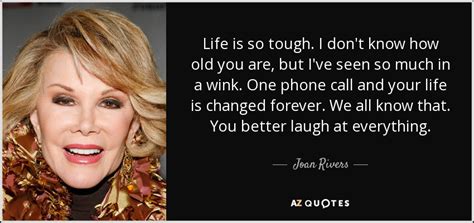 Joan Rivers Quote Life Is So Tough I Don T Know How Old You