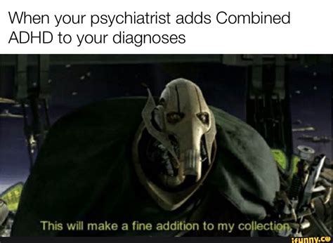 When Your Psychiatrist Adds Combined ADHD To Your Diagnoses This Will Make A Fine Addition To My