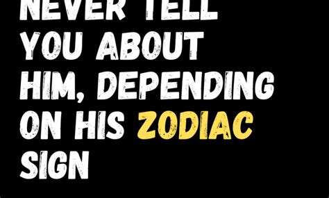 What He Will Never Tell You About Him Depending On His Zodiac Sign Zodiac Heist