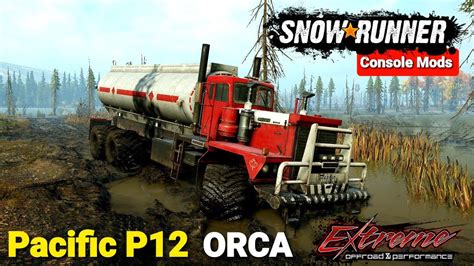 New Truck Pacific P12 Orca In Snowrunner Phase 6 Update Youtube
