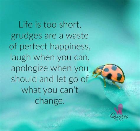 Life Is Too Short Forget Grudges Laugh Often Let Go Of What You Can