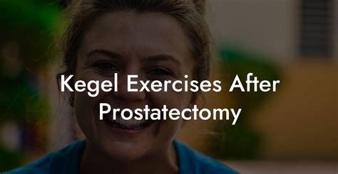 Kegel Exercises After Prostatectomy Glutes Core Pelvic Floor