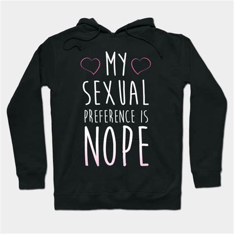 My Sexual Preference Is Nope T Shirts Sexual Hoodie Teepublic