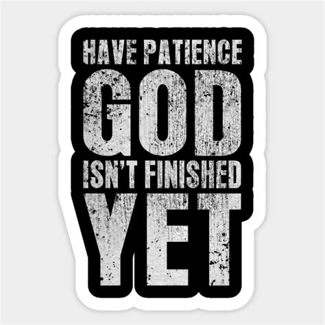 Have Patience God Isnt Finished Yet Christian Apparel Sticker