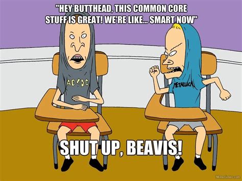 Yeah, he has that disease. List : 25+ Best "Beavis and Butt-head" TV Show Quotes ...