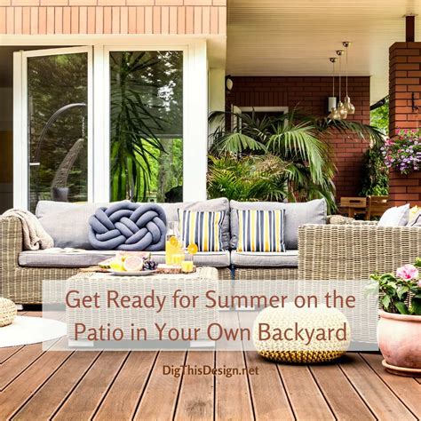 Get Your Patio Ready For Summer And Entertaining Dig This Design