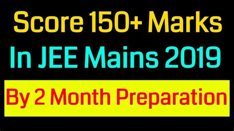 The marks and question distribution of b. Score 150+ Marks in JEE Mains 2019 January By 2 Month ...