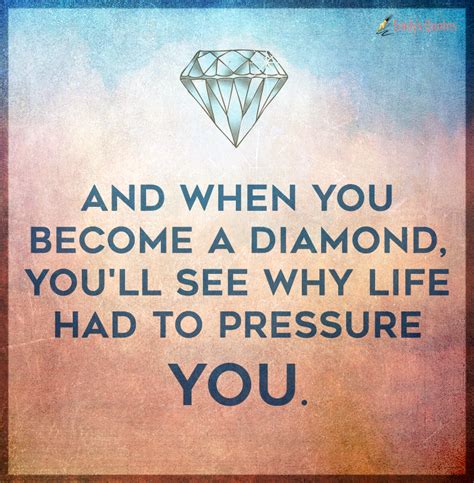 And When You Become A Diamond Youll See Why Life Had To Pressure You