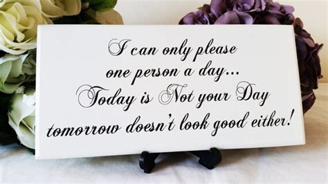 Quote Signplaque I Can Only Please One Person A Day Today