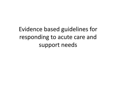 Evidence Based Guidelines For Responding To Acute Care And Support