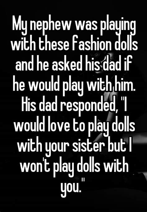 My Nephew Was Playing With These Fashion Dolls And He Asked His Dad If