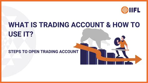Trading Account Meaning How To Use And Steps To Open Iifl