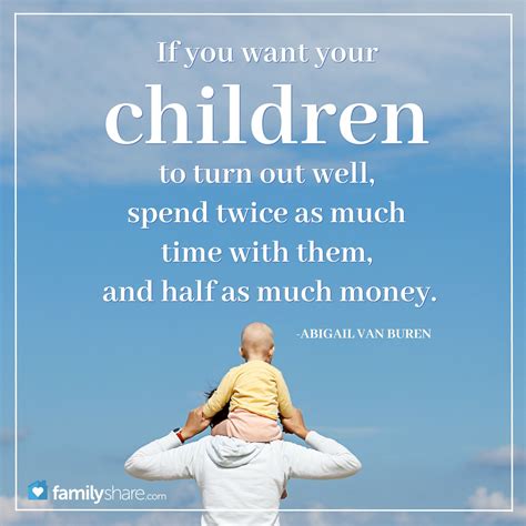 If You Want Your Children To Turn Out Well Spend Twice As Much Time