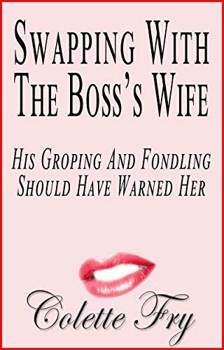 swapping with the boss s wife his groping and fondling should have warned her swingers book 10