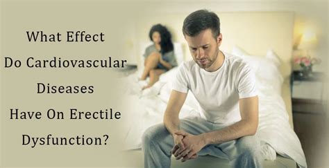 Effect Do Cardiovascular Diseases On Erectile Dysfunction