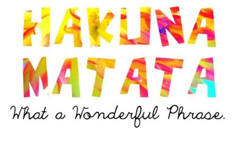 Hakuna Matata What A Wonderful Phrase Lyric Quotes Words Quotes